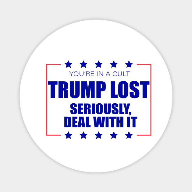 You're In A Cult Trump Lost Deal With It Magnet by Sunoria